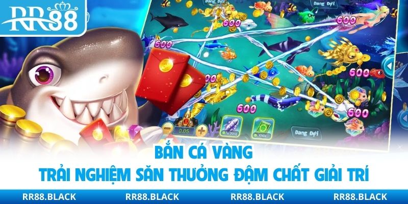 Bắn Cá Vàng - Trải Nghiệm Săn Thưởng Đậm Chất Giải Trí