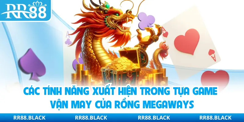 Các tính năng xuất hiện trong tựa game Vận may của Rồng Megaways