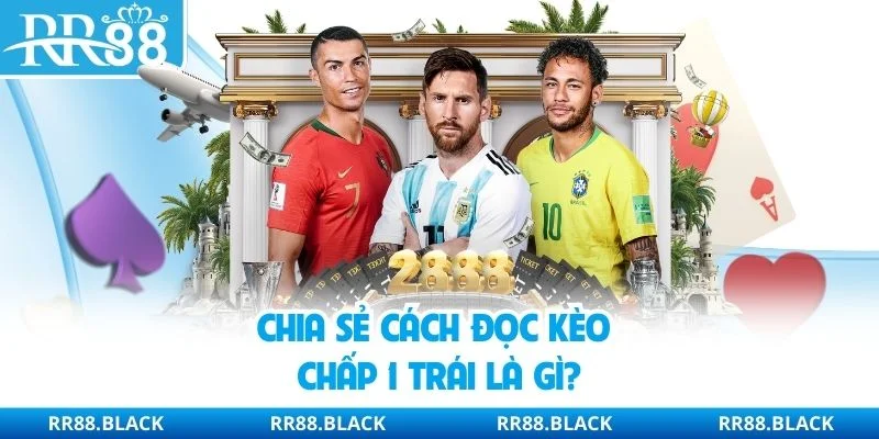 Chia sẻ cách đọc kèo chấp 1 trái là gì?