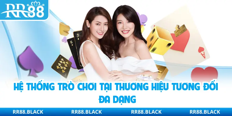 Hệ thống trò chơi tại thương hiệu tương đối đa dạng