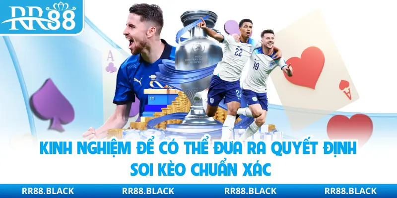 Kinh nghiệm để có thể đưa ra quyết định soi kèo chuẩn xác