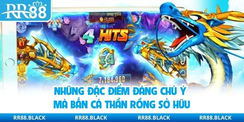 Những đặc điểm đáng chú ý mà bắn cá thần rồng sở hữu