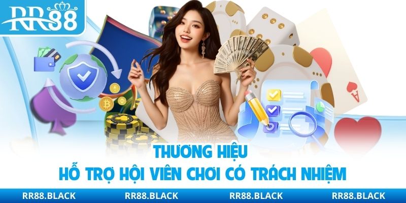 Thương hiệu hỗ trợ hội viên chơi có trách nhiệm
